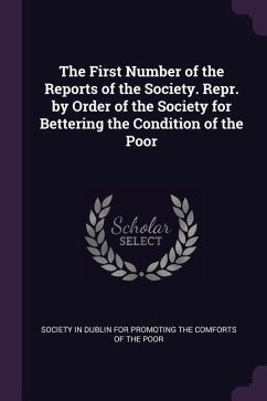 The First Number of the Reports of the Society. Repr. by Order of the Society for Bettering the Condition of the Poor