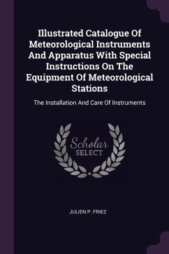 Illustrated Catalogue Of Meteorological Instruments And Apparatus With Special Instructions On The Equipment Of Meteorological Stations - Friez, Julien P