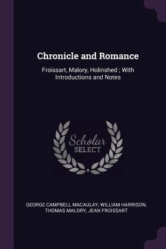 Chronicle and Romance - Macaulay, George Campbell; Harrison, William; Malory, Thomas