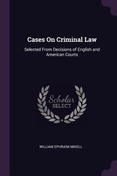 Cases On Criminal Law - Mikell, William Ephraim