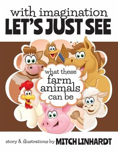 With Imagination Let's Just See What These Farm Animals Can Be - Linhardt, Mitch