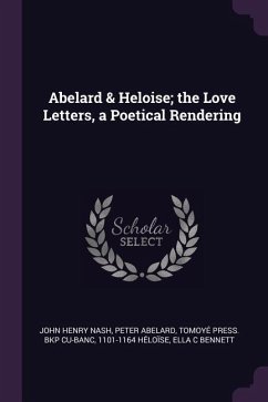 Abelard & Heloise; the Love Letters, a Poetical Rendering - Nash, John Henry; Abelard, Peter; Cu-Banc, Tomoyé Press Bkp