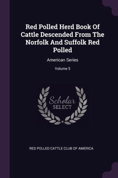 Red Polled Herd Book Of Cattle Descended From The Norfolk And Suffolk Red Polled