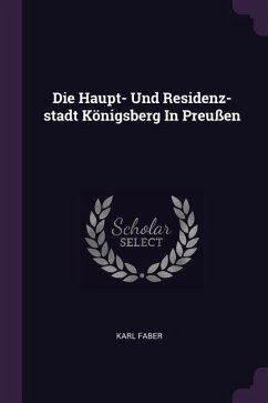 Die Haupt- Und Residenz-stadt Königsberg In Preußen