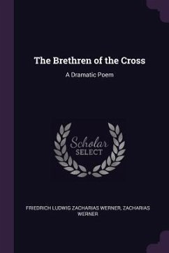 The Brethren of the Cross - Werner, Friedrich Ludwig Zacharias; Werner, Zacharias