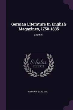 German Literature In English Magazines, 1750-1835; Volume 1 - Mix, Morton Earl