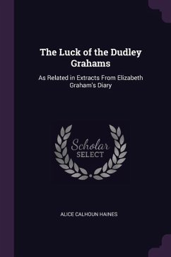 The Luck of the Dudley Grahams: As Related in Extracts From Elizabeth Graham's Diary