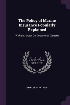 The Policy of Marine Insurance Popularly Explained