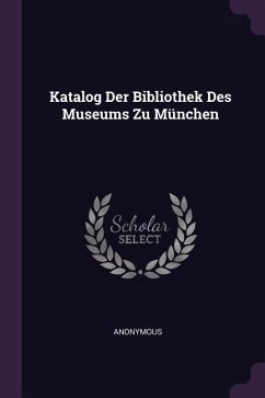 Katalog Der Bibliothek Des Museums Zu München - Anonymous