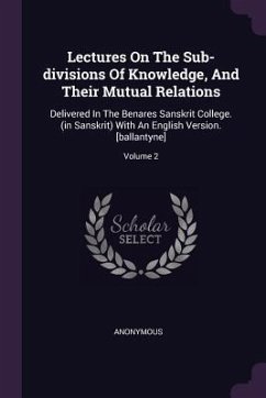 Lectures On The Sub-divisions Of Knowledge, And Their Mutual Relations - Anonymous