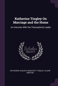 Katherine Tingley On Marriage and the Home - Tingley, Katherine Augusta Westcott; Merton, Claire