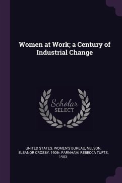 Women at Work; a Century of Industrial Change - Nelson, Eleanor Crosby; Farnham, Rebecca Tufts