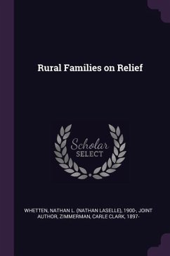 Rural Families on Relief - Whetten, Nathan L; Zimmerman, Carle Clark