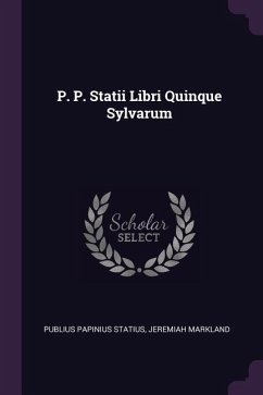 P. P. Statii Libri Quinque Sylvarum - Statius, Publius Papinius; Markland, Jeremiah
