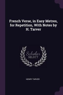 French Verse, in Easy Metres, for Repetition, With Notes by H. Tarver - Tarver, Henry