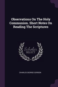 Observations On The Holy Communion. Short Notes On Reading The Scriptures - Gordon, Charles George