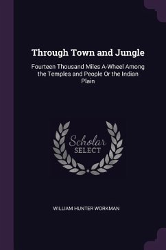 Through Town and Jungle - Workman, William Hunter