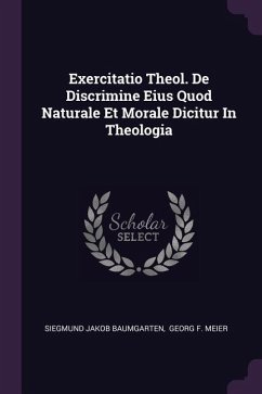 Exercitatio Theol. De Discrimine Eius Quod Naturale Et Morale Dicitur In Theologia - Baumgarten, Siegmund Jakob