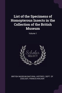 List of the Specimens of Homopterous Insects in the Collection of the British Museum; Volume 1 - Walker, Francis