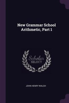 New Grammar School Arithmetic, Part 1 - Walsh, John Henry