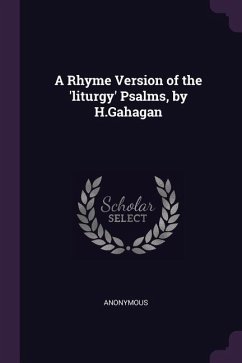 A Rhyme Version of the 'liturgy' Psalms, by H.Gahagan