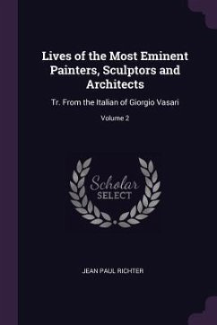 Lives of the Most Eminent Painters, Sculptors and Architects - Richter, Jean Paul