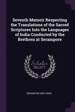 Seventh Memoir Respecting the Translations of the Sacred Scriptures Into the Languages of India Conducted by the Brethren at Serampore