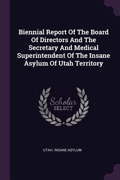 Biennial Report Of The Board Of Directors And The Secretary And Medical Superintendent Of The Insane Asylum Of Utah Territory - Asylum, Utah Insane