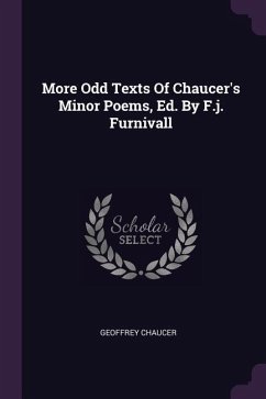 More Odd Texts Of Chaucer's Minor Poems, Ed. By F.j. Furnivall - Chaucer, Geoffrey