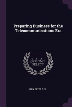 Preparing Business for the Telecommunications Era - Keen, Peter G W