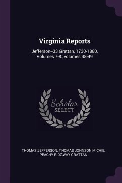 Virginia Reports - Jefferson, Thomas; Michie, Thomas Johnson; Grattan, Peachy Ridgway