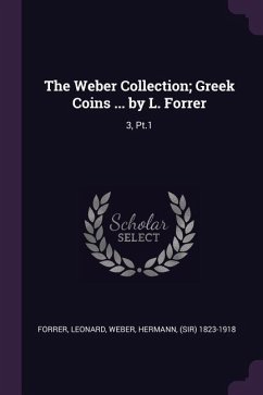 The Weber Collection; Greek Coins ... by L. Forrer - Forrer, Leonard; Weber, Hermann