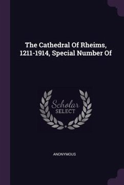 The Cathedral Of Rheims, 1211-1914, Special Number Of - Anonymous
