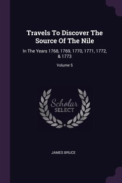 Travels To Discover The Source Of The Nile: In The Years 1768, 1769, 1770, 1771, 1772, & 1773; Volume 5