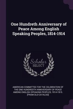 One Hundreth Anniversary of Peace Among English Speaking Peoples, 1814-1914