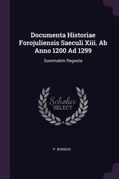 Documenta Historiae Forojuliensis Saeculi Xiii. Ab Anno 1200 Ad 1299
