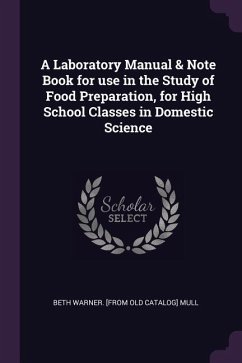 A Laboratory Manual & Note Book for use in the Study of Food Preparation, for High School Classes in Domestic Science