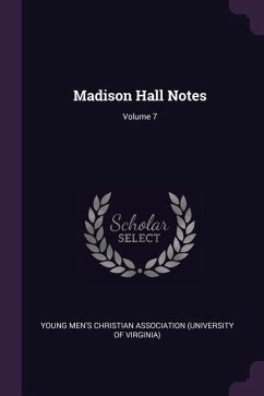 Madison Hall Notes; Volume 7 Madison Hall Notes; Volume 7