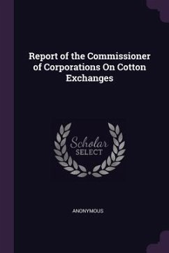 Report of the Commissioner of Corporations On Cotton Exchanges - Anonymous