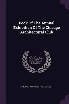 Book Of The Annual Exhibition Of The Chicago Architectural Club