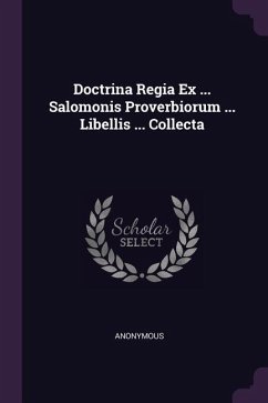 Doctrina Regia Ex ... Salomonis Proverbiorum ... Libellis ... Collecta