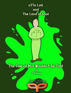 Otto Lott & the Land of Snot - The Tale of Mrs Wouldn't Be Told - Lacey, T D