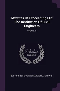 Minutes Of Proceedings Of The Institution Of Civil Engineers; Volume 78