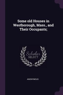 Some old Houses in Westborough, Mass., and Their Occupants; - Anonymous