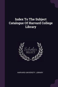 Index To The Subject Catalogue Of Harvard College Library - Library, Harvard University