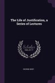 The Life of Justification, a Series of Lectures