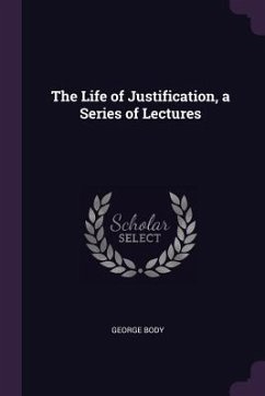 The Life of Justification, a Series of Lectures - Body, George