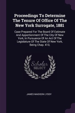 Proceedings To Determine The Tenure Of Office Of The New York Surrogate, 1881 - Lyddy, James Madison