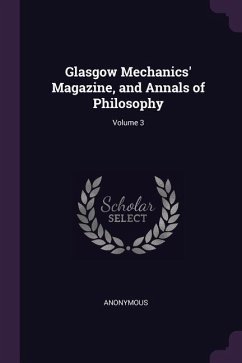 Glasgow Mechanics' Magazine, and Annals of Philosophy; Volume 3