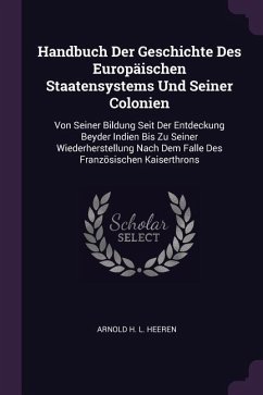 Handbuch Der Geschichte Des Europäischen Staatensystems Und Seiner Colonien